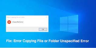 Risolto errore durante la copia di file o cartelle Errore non specificato in Windows 10
