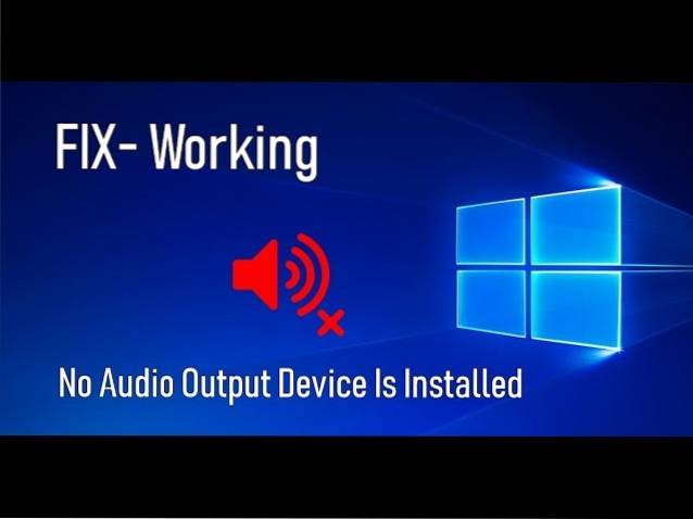 How to Fix No Audio Output Device Is Installed Error in Windows 10  Naneedigital