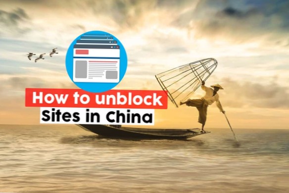 Hoe u sites in China kunt deblokkeren en de toegang tot het gratis en open internet kunt herstellen