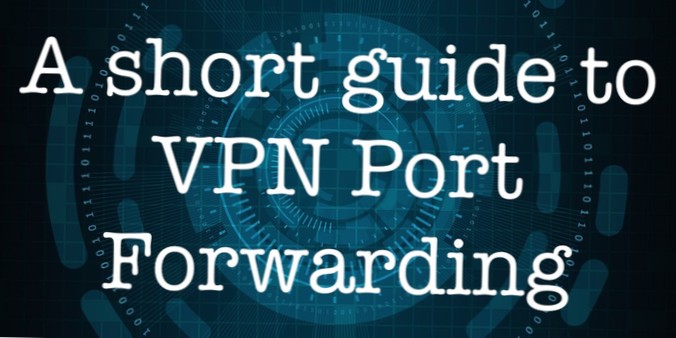 Kort guide til VPN-portvideresendelse OP Hvad det er, hvordan man gør det