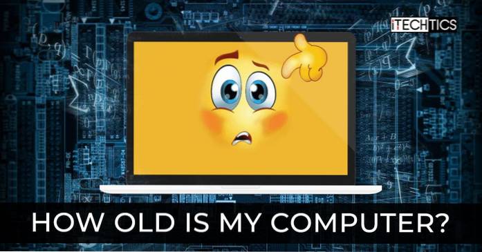 3 moduri de a verifica câți ani are computerul meu