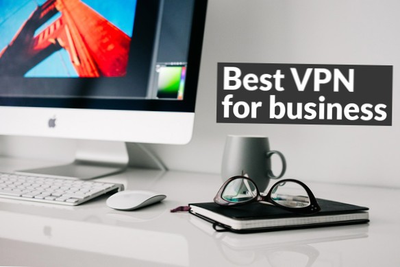 Beste Business-VPNs im Jahr 2021 für datenschutzbewusste Unternehmen
