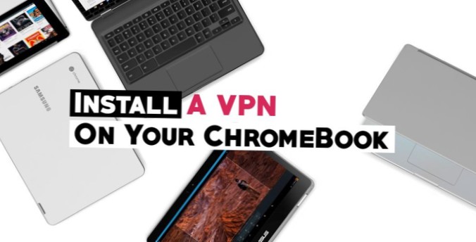 Nejlepší VPN pro Chromebooky v roce 2021 obejde cenzuru a chrání soukromí