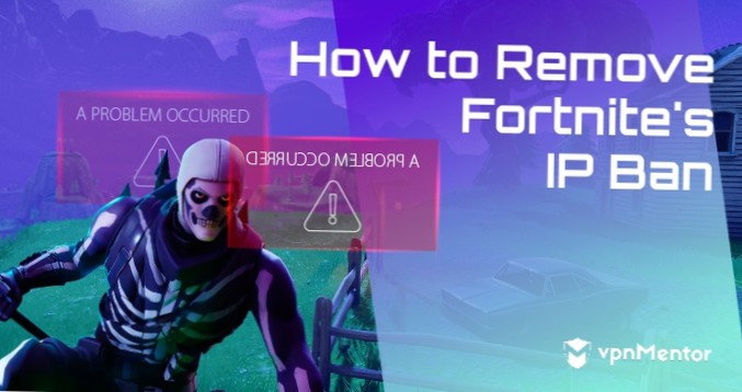 Nejlepší VPN pro Fortnite - Jak odstranit IP Ban v roce 2021