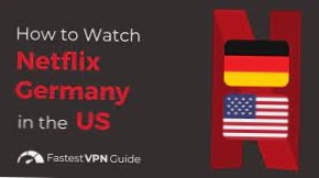 La migliore VPN per Netflix Germania Sblocca Netflix Germania e guarda da qualsiasi luogo