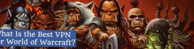 Meilleur VPN pour World of Warcraft