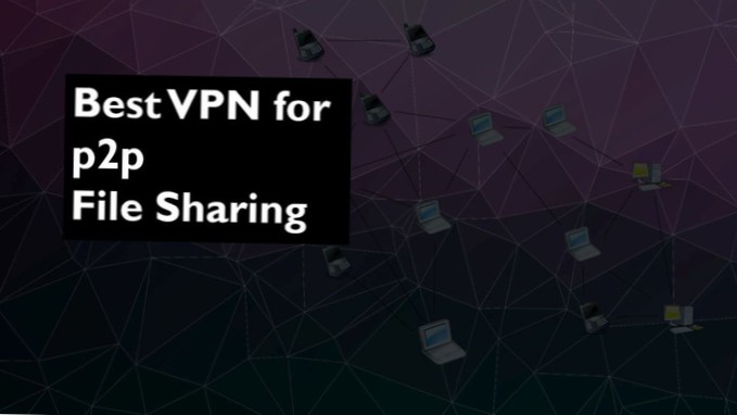 Melhores VPNs para compartilhamento de arquivos P2P com acesso irrestrito
