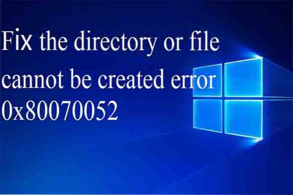Behebung des Fehlers Verzeichnis oder Datei kann nicht erstellt werden 0x80070052 in Windows 10