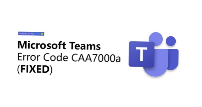Cum se remediază codul de eroare Microsoft Teams CAA7000a (Soluționat)