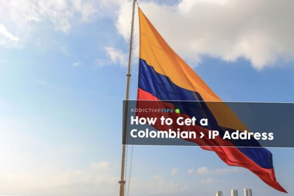 How to Get a Colombian IP Address from Any Country