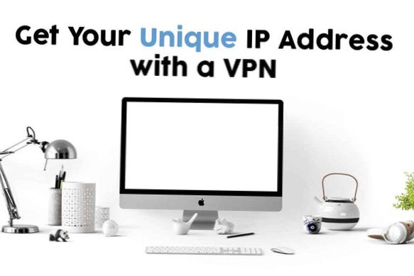 How to Get An Unique IP Address with a VPN