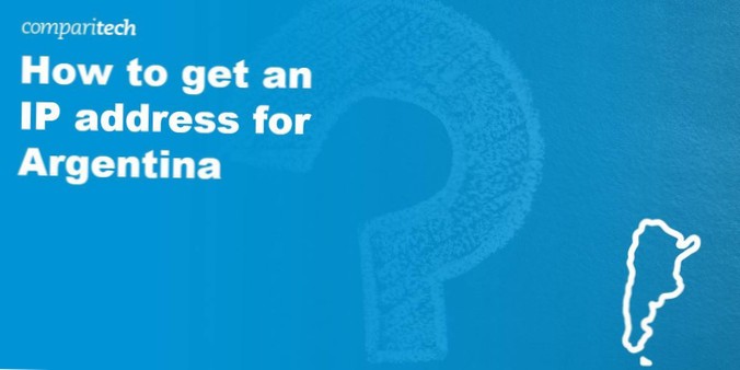 How to Get Argentinian IP Address From Any Country