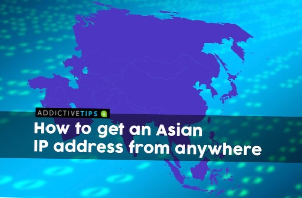 Hoe u overal ter wereld een Aziatisch IP-adres kunt krijgen