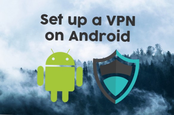 Hoe u een VPN op Android instelt om de privacy en beveiliging te verbeteren