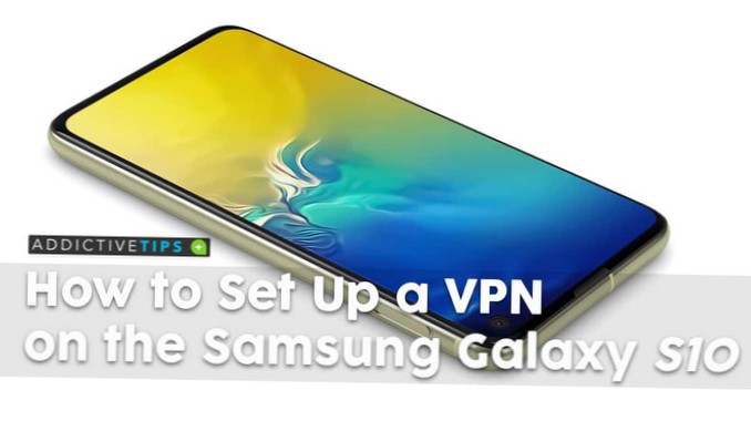 Sådan oprettes en VPN på Samsung Galaxy S10