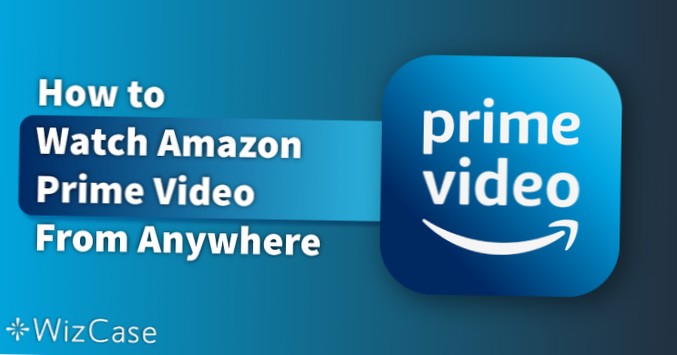 Jak sledovat Amazon Prime odkudkoli Odblokujte Prime v roce 2021