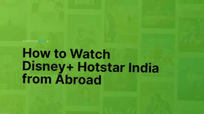 Hoe Disney Hotstar India vanuit het buitenland te bekijken