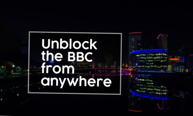 Sådan ser du BBC uden for Storbritannien - Fjern BBC fra hvor som helst
