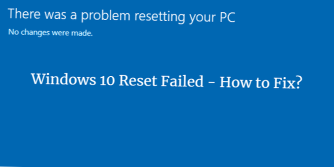 Windows 10 Reset Failed (FIXED) - Cum se resetează Windows